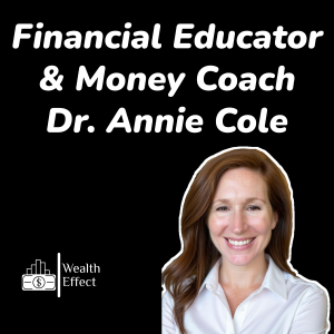 Financial Educator & Money Coach - Dr. Annie Cole | The Wealth Effect