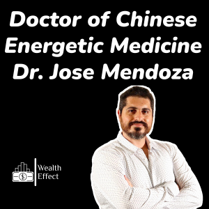 Doctor of Chinese  Energetic Medicine - Dr. Jose Mendoza | The Wealth Effect