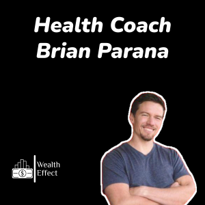 Health Coach - Brian Parana | The Wealth Effect