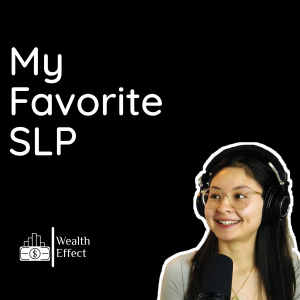 My Favorite SLP | Part 1  | The Wealth Effect