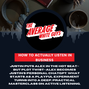 ChatGPT with a Beard: How to Actually Listen in Business & Life