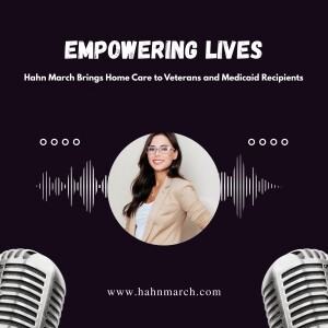Empowering Lives: Hahn March Brings Home Care to Veterans and Medicaid Recipients