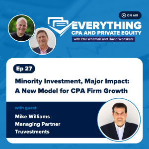 Ep 27: Minority Investment, Major Impact: A New Model for CPA Firm Growth