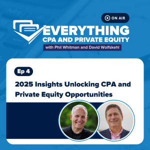 Ep 4: 2025 Insights Unlocking CPA and Private Equity Opportunities