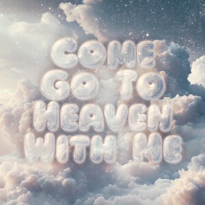 Come Go To Heaven With Me