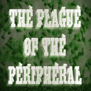 The Plague of the Peripheral