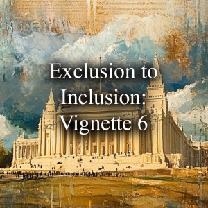 Exclusion to Inclusion: Vignette 6