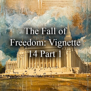 The Fall of Freedom: Vignette 14 Part 1