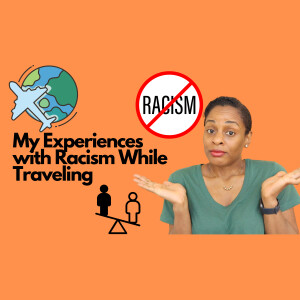 How I Deal With Racism When I Travel