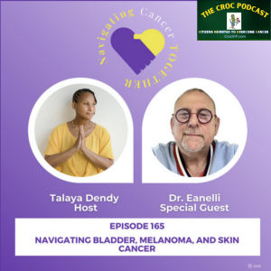 Talaya Dendy Navigating Cancer Together Podcast: Navigating Bladder Melanoma & Skin Cancer