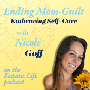 Ending Mom-Guilt, Embracing Self-Care