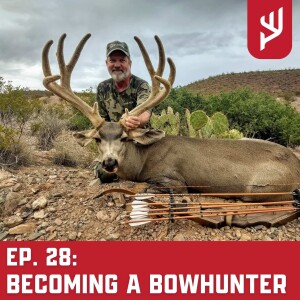Ep. 28: Becoming a Bowhunter