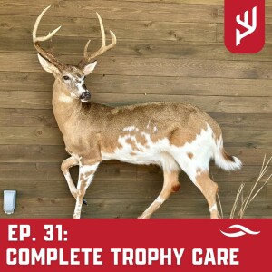 Ep. 31: Complete Trophy Care