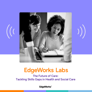 The Future of Care: Tackling Skills Gaps in Health and Social Care