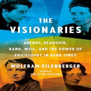 PDF The Visionaries: Arendt, Beauvoir, Rand, Weil, and the Power of Philosophy in