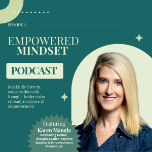 Empowered Mindset Episode 3 with Guest Karen Mangia