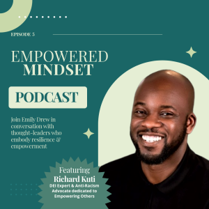 Empowered Mindset - Episode 5 - Richard Kuti