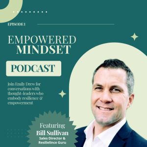 Empowered Mindset: Episode 1 with Bill Sullivan