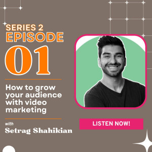 How to grow your audience with video marketing with Setrag Shahikian