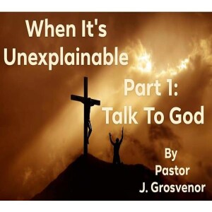 When It’s Unexplainable: Talk To God