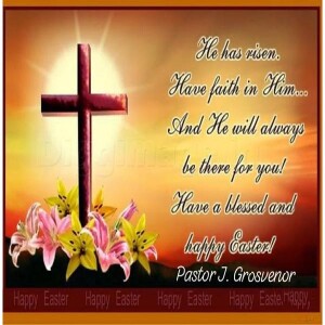 An Easter/Resurrection Sunday Prayer & Blessing from Pastor J. Grosvenor