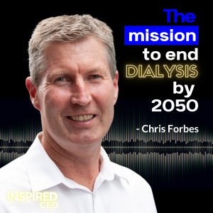 Chris Forbes: The Mission to End Dialysis by 2050