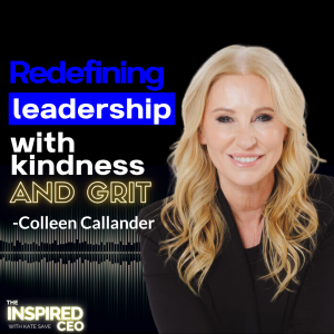 Colleen Callander: Redefining Leadership with Kindness and Grit
