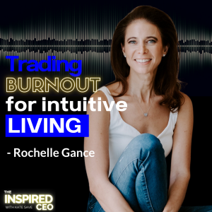 Rochelle Gance: Trading Burnout for Intuitive Living
