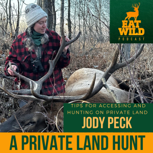 EatWild 94 - A Private Land Hunt with Jody Peck - Tips for accessing and hunting private land