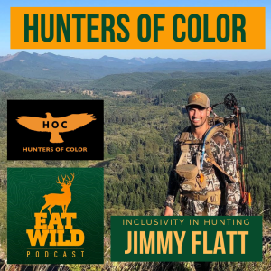 EatWild 51 - Hunters of Color - Inclusivity in Hunting with Jimmy Flatt
