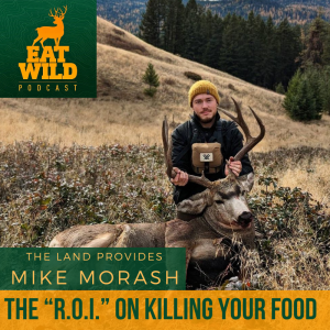 EatWild 93 - Mike Morash - The "R.O.I." on killing your food