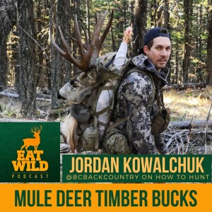 EatWild 81 - How to Hunt Mule Deer Timber Bucks - With Jordan Kowalchuk