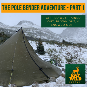 EatWild 45 - The Pole Bender Adventure Part 1