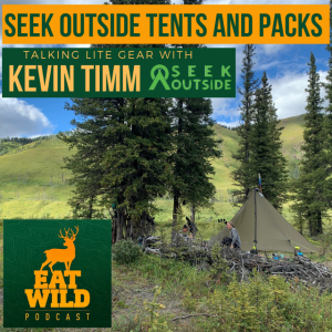 EatWild 52 - Ultra-lite tents and packs with Kevin Timm of Seek Outside