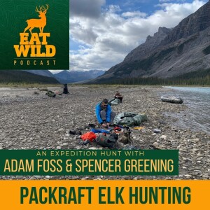 71 - Packraft Elk Hunting Adventure -With Adam Foss and Spencer Greening