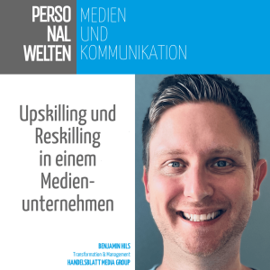 Upskilling und Reskilling in einem Medienunternehmen – mit Benjamin Hils (Handelsblatt Media Group)