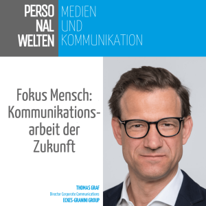Fokus Mensch: Kommunikationsarbeit der Zukunft - mit Thomas Graf (Eckes-Granini Group)