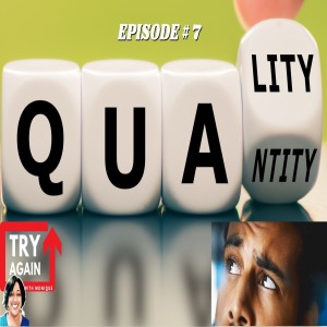 Quality or Quantity? - Ep. 07