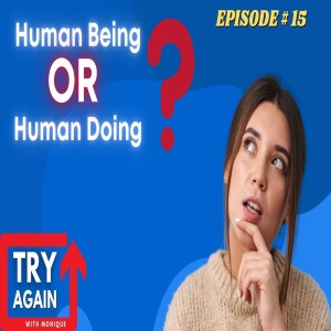 Human Being or Human Doing? - Ep. 15