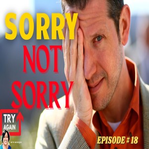 Sorry, Not Sorry - Ep. 18