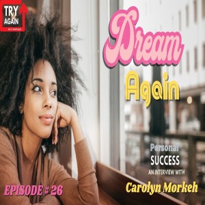 Dream Again: An Interview with Carolyn Morkeh - Ep. 26