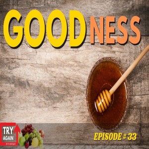 Goodness - Ep. 33