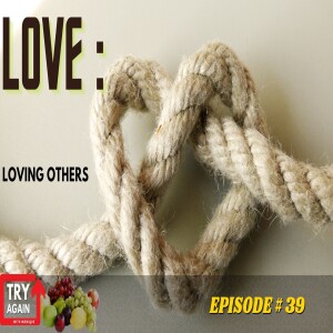 Loving Others- Ep. 39