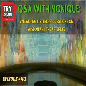 Answering Listener’s Questions on Wisdom and the Afterlife: Q&A with Monique - Ep.42