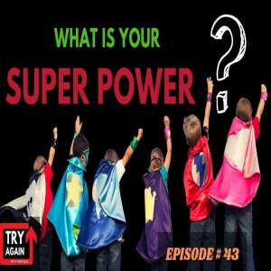 What is Your Super Power? - Ep.43