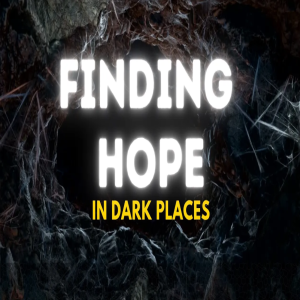 Finding Hope In Dark Places - Ep.48