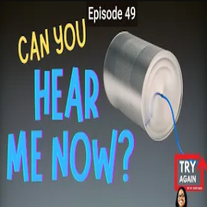 Can You Hear Me Now  Part 1 - Ep.49