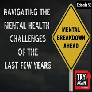 Navigating the Mental Health Challenges of the Last Few Years - Ep.53