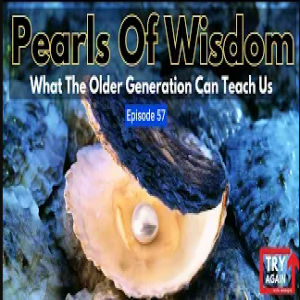 Pearls of Wisdom: What The Older Generation Can Teach Us About Life - Ep.57