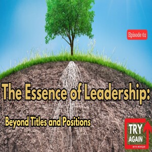 The Essence of Leadership: Beyond Titles and Positions - Ep. 62